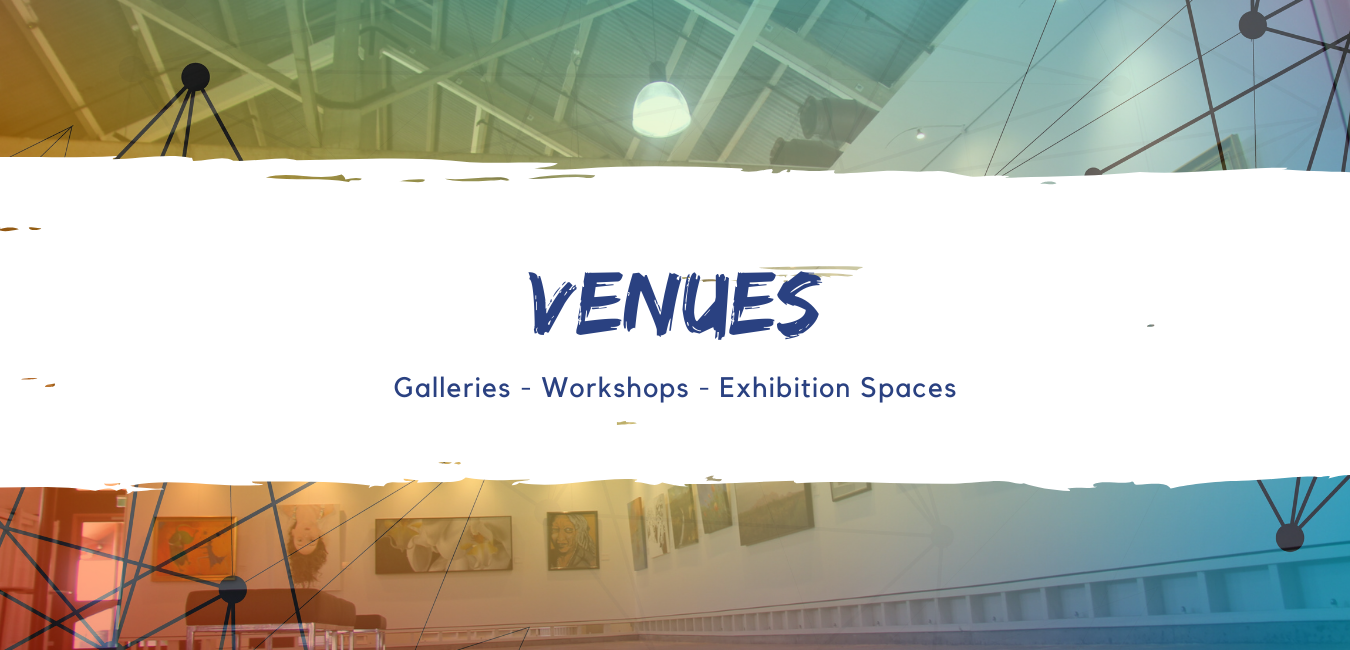 Venues: Galleries, Workshops, Exhibition Spaces